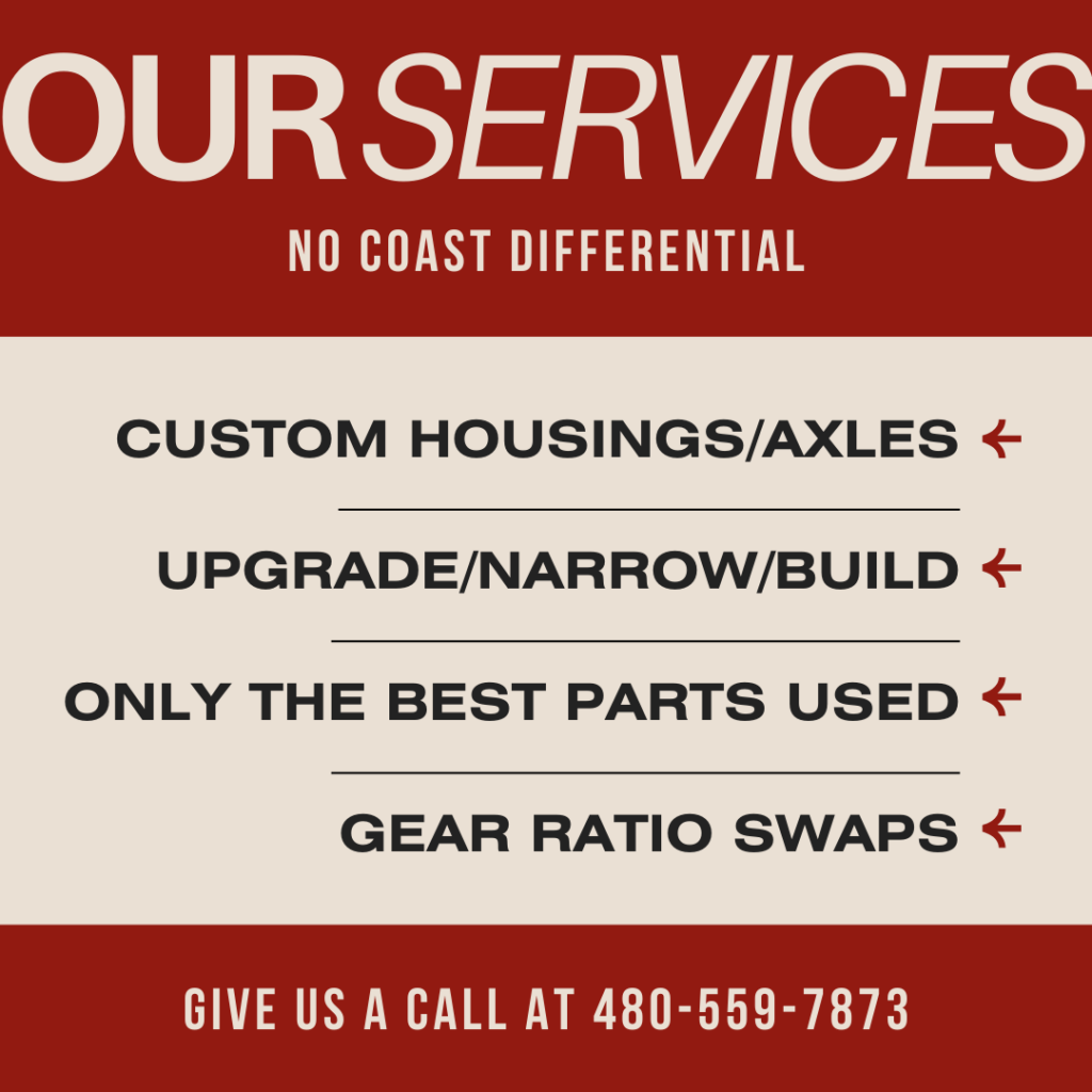 No Coast Differential Customization Services - custom housings/axles, upgrade/narrow/build axles, only the best parts used, gear ratio swaps. Give us a call at 480-559-7873